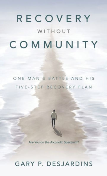 Recovery without Community: One Man's Battle and His Five-Step Plan