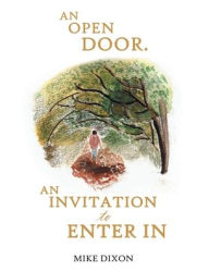 Title: AN OPEN DOOR. AN INVITATION TO ENTER IN, Author: Mike Dixon