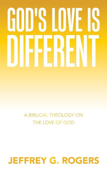 God's Love is Different: A Biblical Theology on the of God