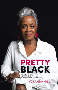 Title: Pretty Black: Fearfully and Wonderfully Made, Author: Yolanda Hill