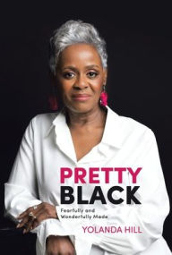 Title: Pretty Black: Fearfully and Wonderfully Made, Author: Yolanda Hill