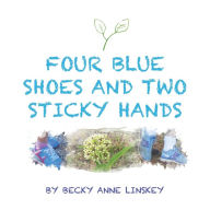 Title: Four Blue Shoes and Two Sticky Hands, Author: Becky Anne Linskey