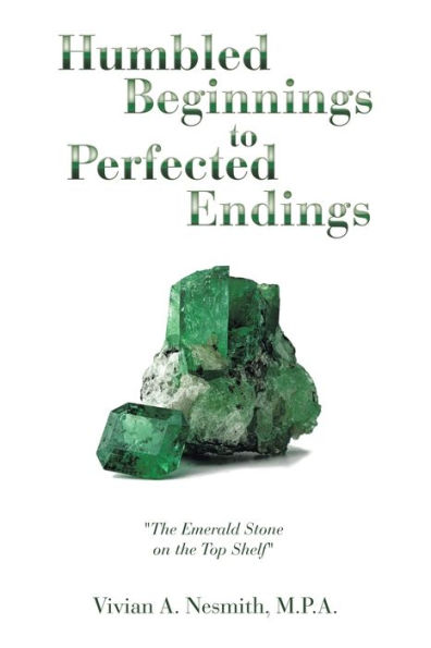 Humbled Beginnings to Perfected Endings: "The Emerald Stone on the Top Shelf"