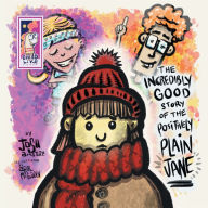 Title: The Incredibly Good Story Of The Positively Plain Jane, Author: Josh Amstutz