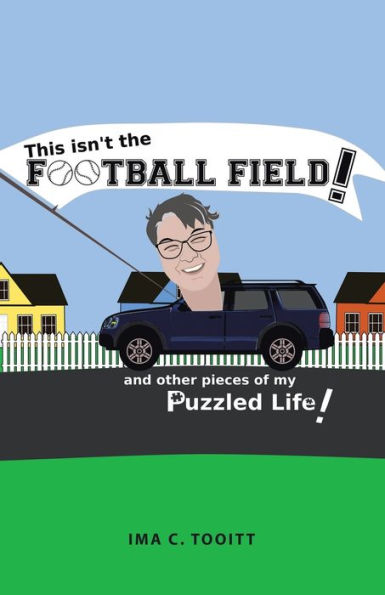 This isn't the FOOTBALL FIELD!: and other pieces of my Puzzled Life!