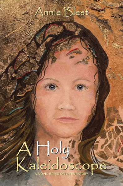 a Holy Kaleidoscope: Novel Based on True Story