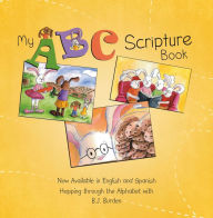 Title: My ABC Scripture Book: Now Available in English and Spanish Hopping through the Alphabet, Author: B.J. Burden