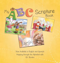 Title: My ABC Scripture Book: Now Available in English and Spanish Hopping through the Alphabet, Author: B J Burden