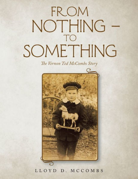 From Nothing - To Something: The Vernon Ted McCombs Story