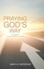 Praying God's Way: A Journey to Successful Prayer