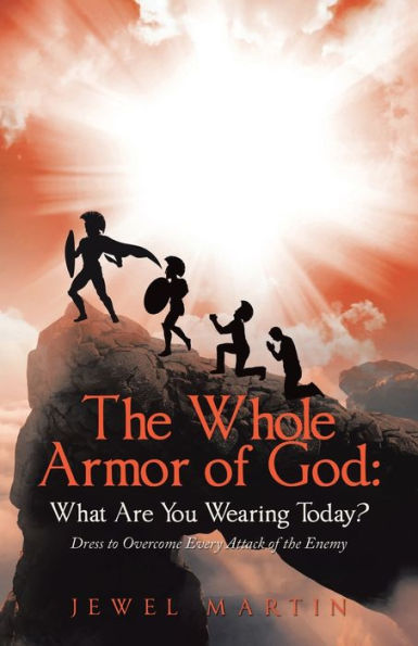 the Whole Armor of God: What Are You Wearing Today?: Dress to Overcome Every Attack Enemy