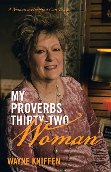 My Proverbs Thirty-Two Woman: a Woman Husband Can Trust