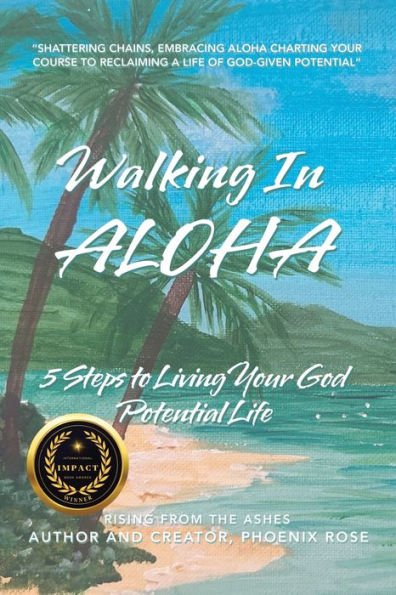 Walking ALOHA: 5 Steps to Living Your God Potential Life