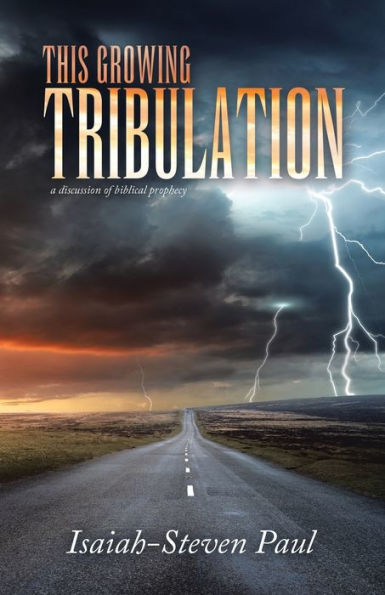 This Growing Tribulation: a discussion of biblical prophecy