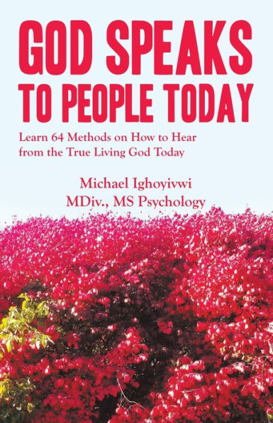 God Speaks to People Today: Learn 64 Methods on How Hear from the True Living Today