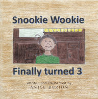 Title: Snookie Wookie Finally turned 3, Author: Anise Burton