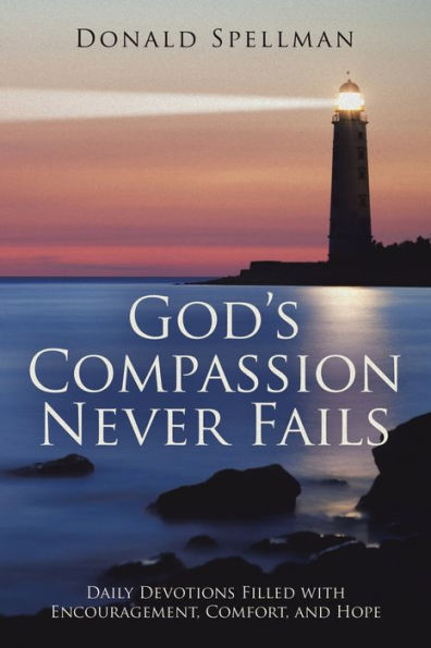 God's Compassion Never Fails: Daily Devotions Filled with Encouragement, Comfort, and Hope