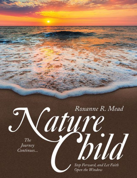 Nature Child: the Journey Continues... Step Forward, and Let Faith Open Window