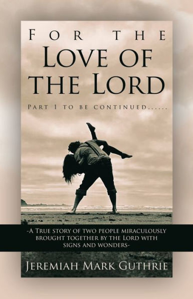 For the Love of Lord: Part 1 to be continued......-A True story two people miraculously brought together by Lord with signs and wonders
