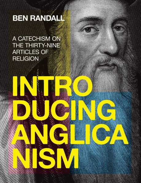 Introducing Anglicanism: A Catechism on the Thirty-Nine Articles of Religion