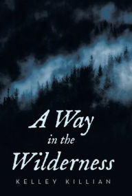 Title: A Way in the Wilderness, Author: Kelley Killian