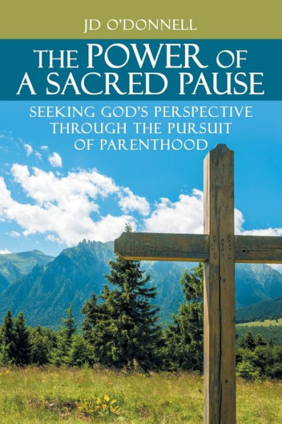 the Power of A Sacred Pause: Seeking God's Perspective Through Pursuit Parenthood