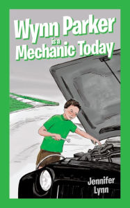 Title: Wynn Parker is a Mechanic Today, Author: Jennifer Lynn