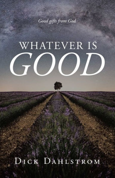 Whatever is GOOD: Good gifts from God