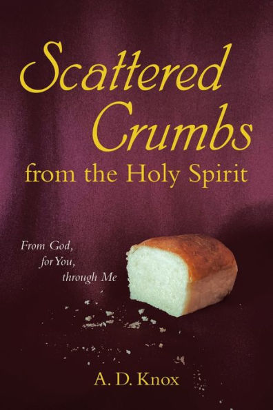 Scattered Crumbs From the Holy Spirit: God, for You, through Me