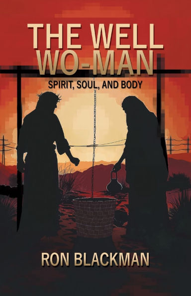 The Well Wo-Man: Spirit, Soul, and Body