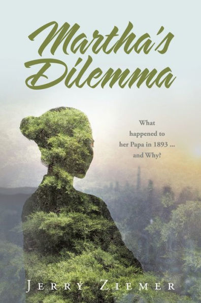 Martha's Dilemma: What happened to her Papa 1893 ... and Why?