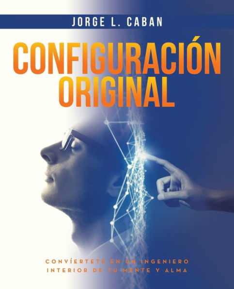 Configuraciï¿½n Original: Convï¿½ertete en un ingeniero interior de tu mente y alma