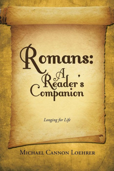 Romans: A Reader's Companion: Longing for Life