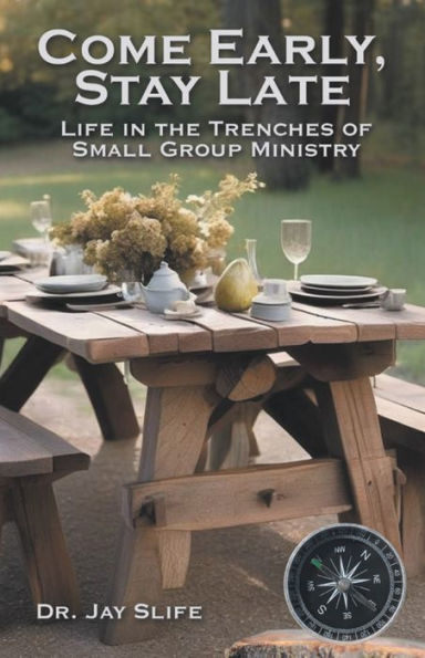 Come Early, Stay Late: Life in the Trenches of Small Group Ministry