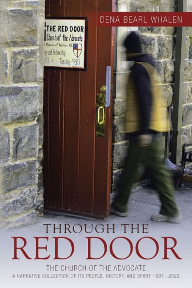 Through the Red Door: Church of Advocate A narrative collection its people, history, and spirit 1997 - 2022