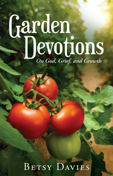 Garden Devotions: On God, Grief, and Growth