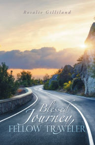 Title: Blessed Journey, Fellow Traveler, Author: Rosalie Gilliland