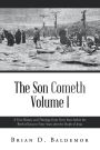 The Son Cometh Volume I: A True History and Theology from Forty Years before the Birth of Jesus to Forty Years after the Death of Jesus