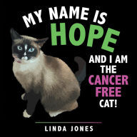 Title: MY NAME IS HOPE: AND I AM THE CANCER FREE CAT!, Author: Linda Jones