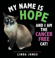 Title: My Name Is Hope: And I Am the Cancer Free Cat!, Author: Linda Jones