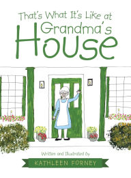 Title: That's What It's Like at Grandma's House, Author: Kathleen Forney