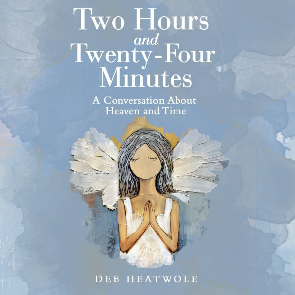 Two Hours and Twenty-Four Minutes: A Conversation About Heaven Time