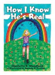 Title: How I Know He's Real, Author: Charlotte E Woodford