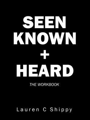 Seen Known + Heard: The Workbook