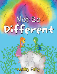 Title: Not So Different, Author: Ashley Felty