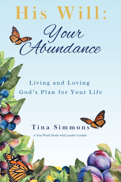 His Will: Your Abundance: Living and Loving God's Plan for Life