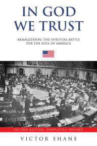Title: In God We Trust: Armageddon: The Spiritual Battle for the Soul of America, Author: Victor Shane