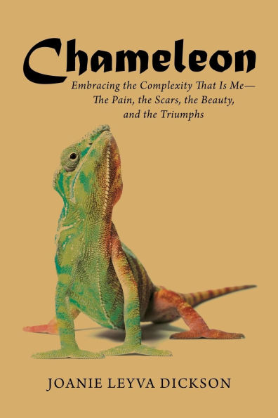 Chameleon: Embracing the Complexity That Is Me-The Pain, Scars, Beauty, and Triumphs