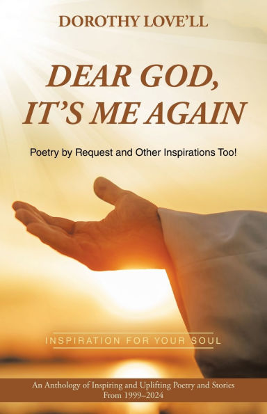 Dear God, It's Me Again: Poetry by Request and Other Inspirations Too!