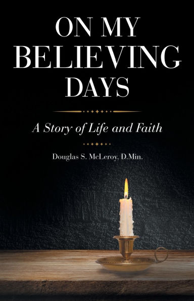 On My Believing Days: A Story of Life and Faith